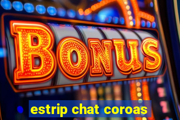 estrip chat coroas